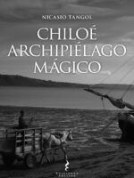 CHILOE ARQUIPIELAGO MAGICO