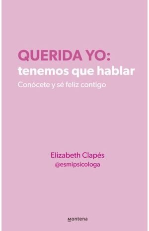 Querida yo: tenemos que hablar (Montena) : Elizabeth Clapés @esmipsicologa:  : Libros