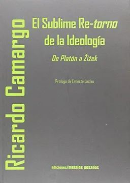 SUBLIME RETORNO DE LA IDEOLOGIA. DE PLATON A ZIZEK