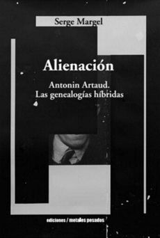 ALIENACION. ANTONIN ARTAUD. LAS GENEALOGIAS HIBRIDAS