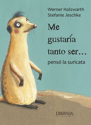 ME GUSTARIA TANTO SER... PENSO LA SURICATA