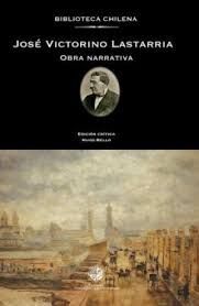 JOSE VICTORINO LASTARRIA, OBRA NARRATIVA