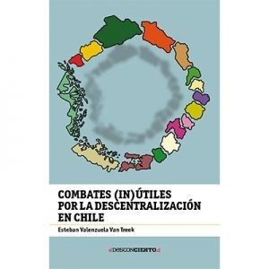 COMBATES (IN)ÚTILES POR LA DESCENTRALIZACIÓN EN CHILE