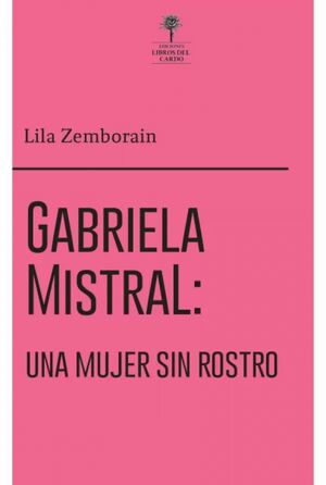 GABRIELA MISTRAL: UNA MUJER SIN ROSTRO