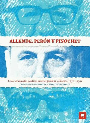 ALLENDE PERON Y PINOCHET