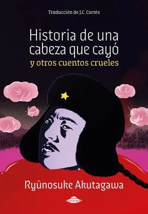 HISTORIA DE UNA CABEZA QUE CAYO Y OTROS CUENTOS CRUELES