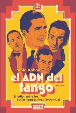 EL ADN DEL TANGO : ESTUDIOS SOBRE LOS ESTILOS COMPOSITIVOS (1920-1935) / PABLO K