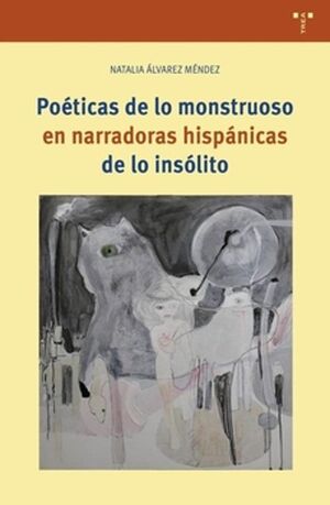 POETICAS DE LO MONSTRUOSO EN NARRADORAS HISPANICAS DE LO INSOLITO